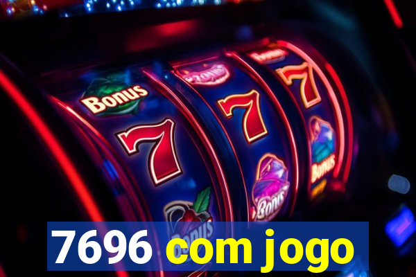 7696 com jogo